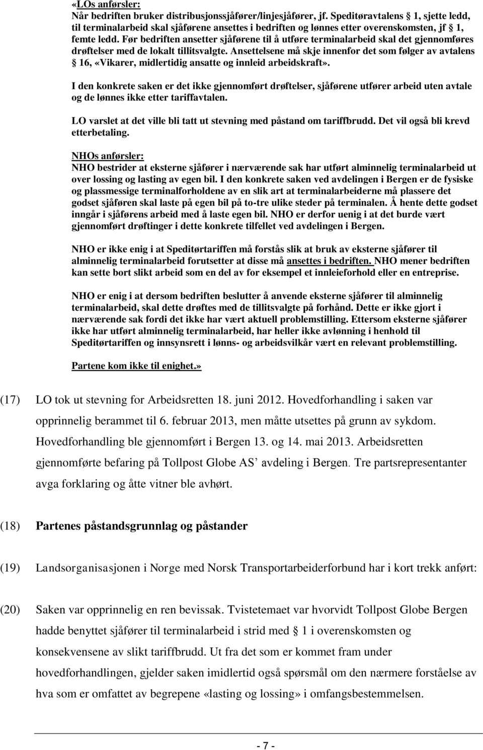 Før bedriften ansetter sjåførene til å utføre terminalarbeid skal det gjennomføres drøftelser med de lokalt tillitsvalgte.