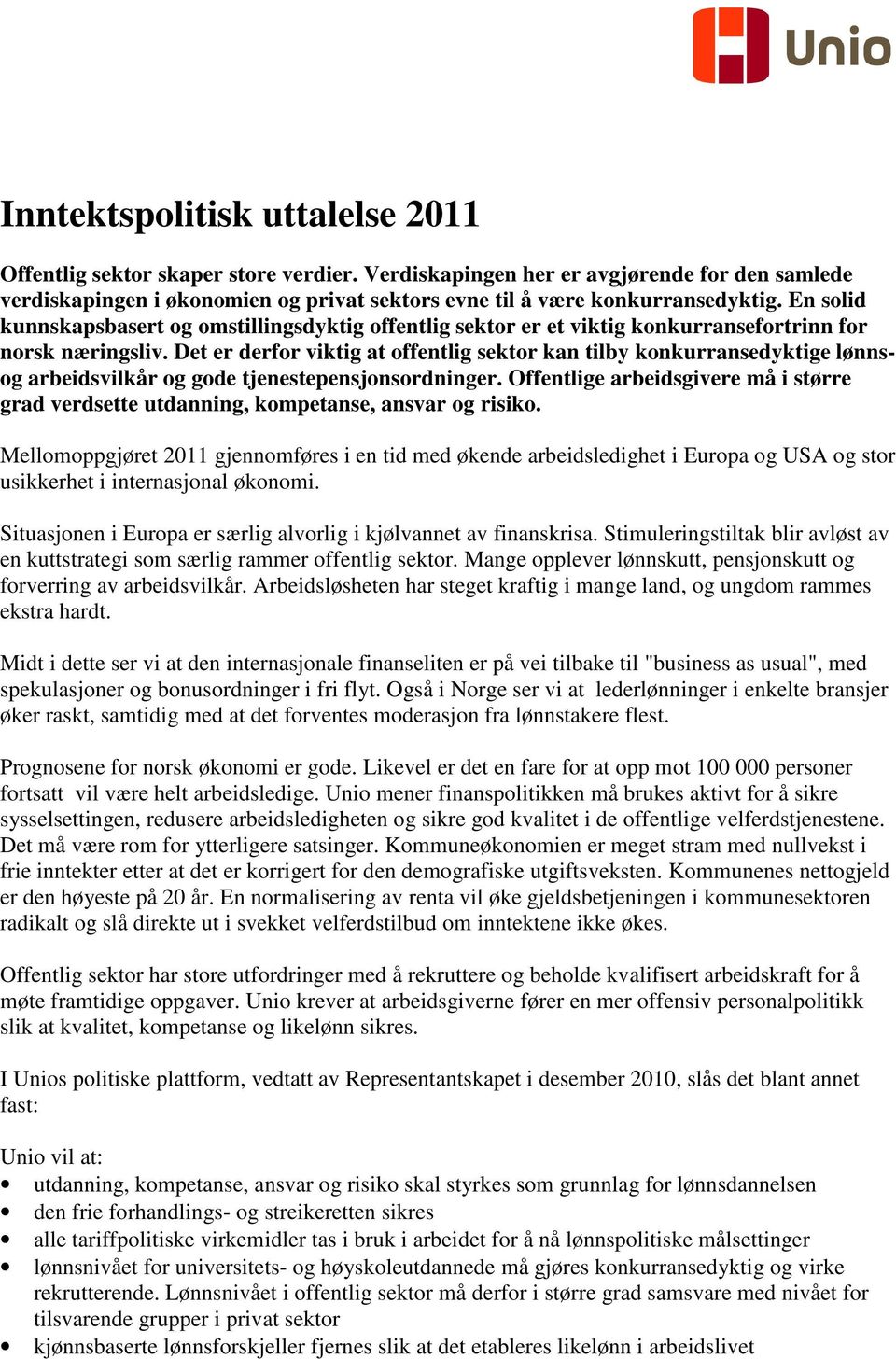 Det er derfor viktig at offentlig sektor kan tilby konkurransedyktige lønnsog arbeidsvilkår og gode tjenestepensjonsordninger.