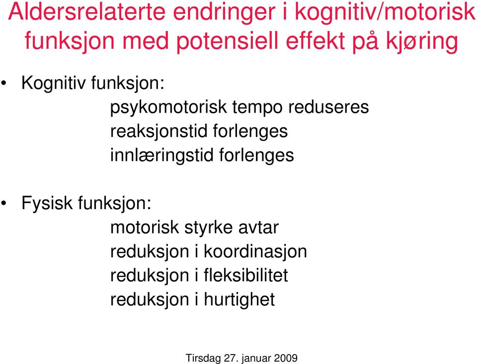 reaksjonstid forlenges innlæringstid forlenges Fysisk funksjon: motorisk