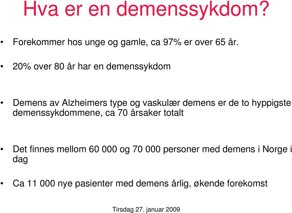 to hyppigste demenssykdommene, ca 70 årsaker totalt Det finnes mellom 60 000 og 70