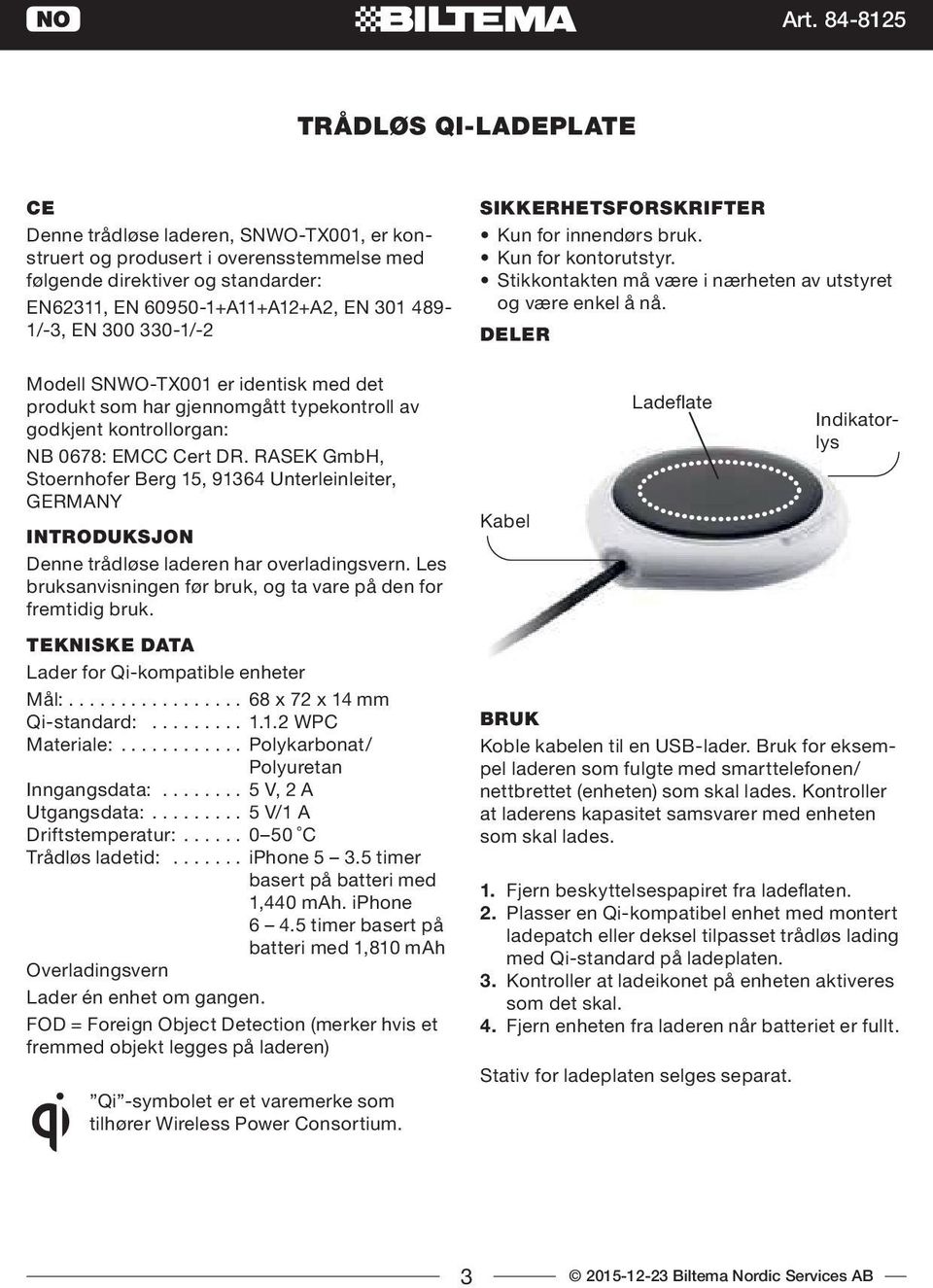 RASEK GmbH, Stoernhofer Berg 15, 91364 Unterleinleiter, GERMANY INTRODUKSJON Denne trådløse laderen har overladingsvern. Les bruksanvisningen før bruk, og ta vare på den for fremtidig bruk.