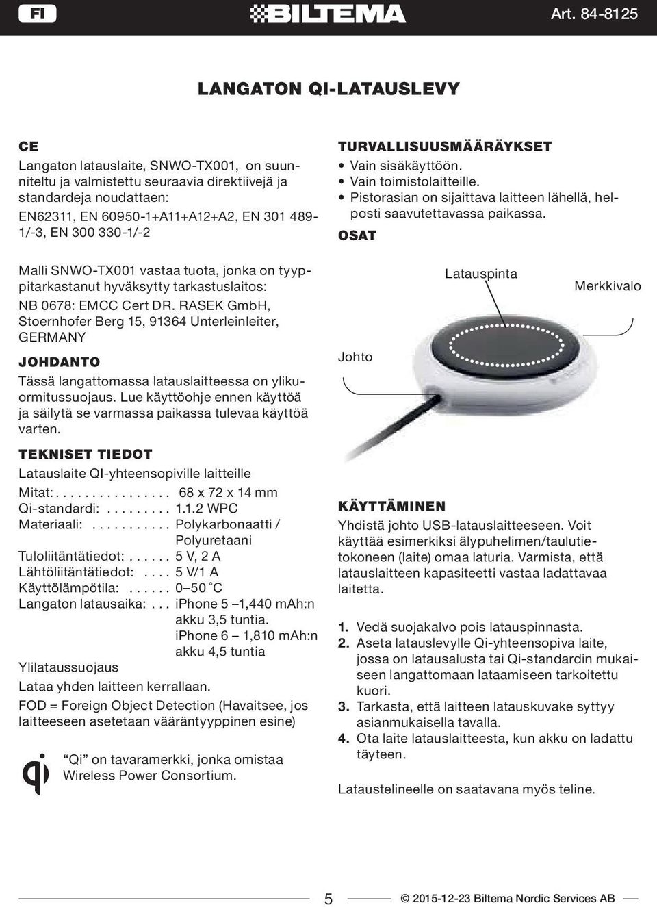 RASEK GmbH, Stoernhofer Berg 15, 91364 Unterleinleiter, GERMANY JOHDANTO Tässä langattomassa latauslaitteessa on ylikuormitussuojaus.