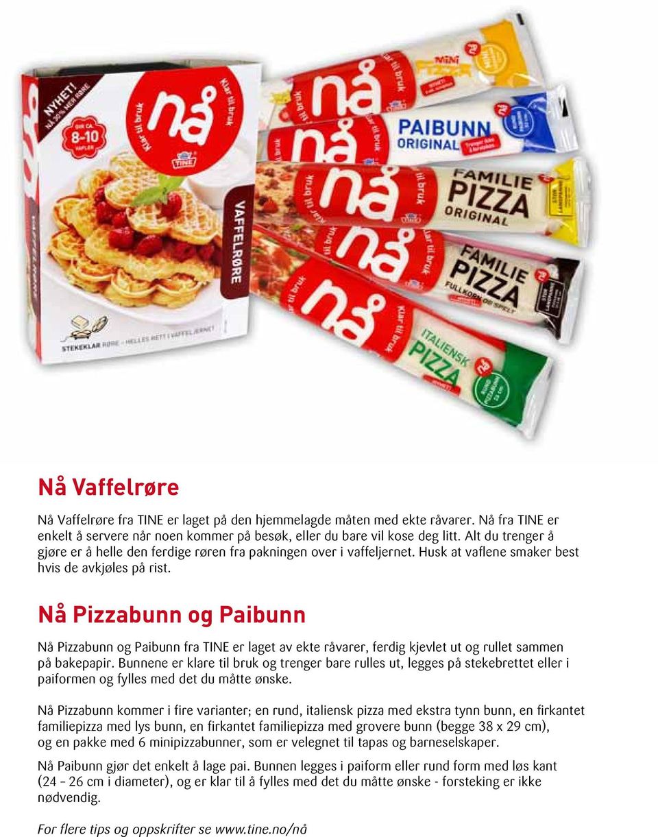 Nå Pizzabunn og Paibunn Nå Pizzabunn og Paibunn fra TINE er laget av ekte råvarer, ferdig kjevlet ut og rullet sammen på bakepapir.