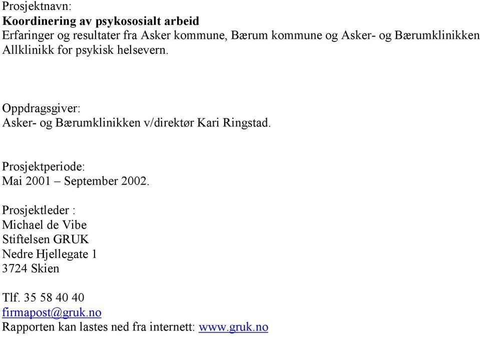 Oppdragsgiver: Asker- og Bærumklinikken v/direktør Kari Ringstad. Prosjektperiode: Mai 2001 September 2002.