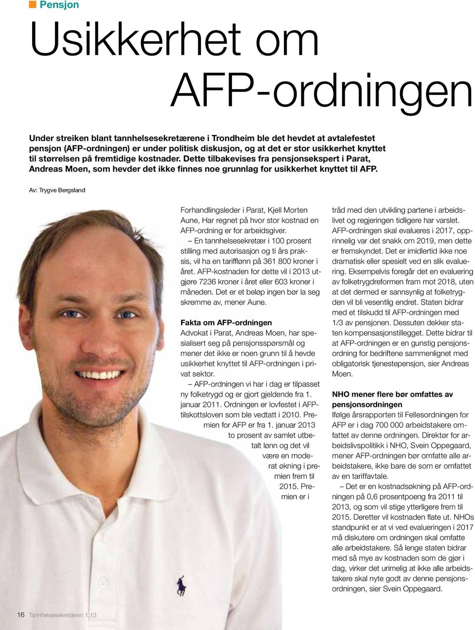 Av: Trygve Bergsland Forhandlingsleder i Parat, Kjell Morten Aune, Har regnet på hvor stor kostnad en AFP-ordning er for arbeidsgiver.