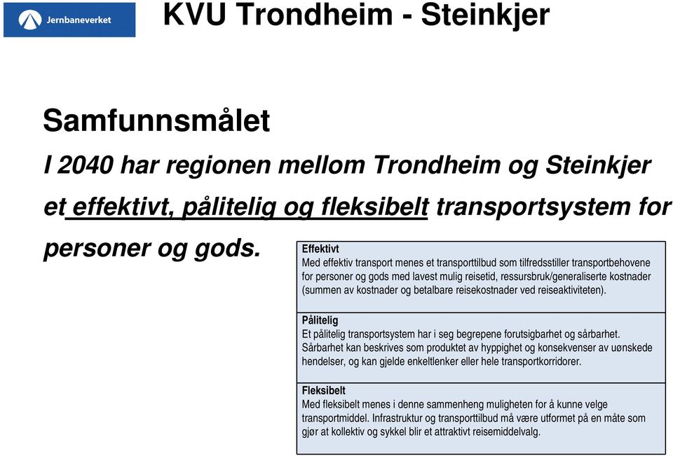 kostnader og betalbare reisekostnader ved reiseaktiviteten). Pålitelig Et pålitelig transportsystem har i seg begrepene forutsigbarhet og sårbarhet.