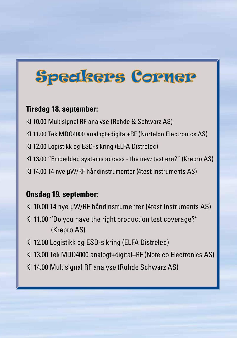 00 14 nye µw/rf håndinstrumenter (4test Instruments AS) Onsdag 19. september: Kl 10.00 14 nye µw/rf håndinstrumenter (4test Instruments AS) Kl 11.