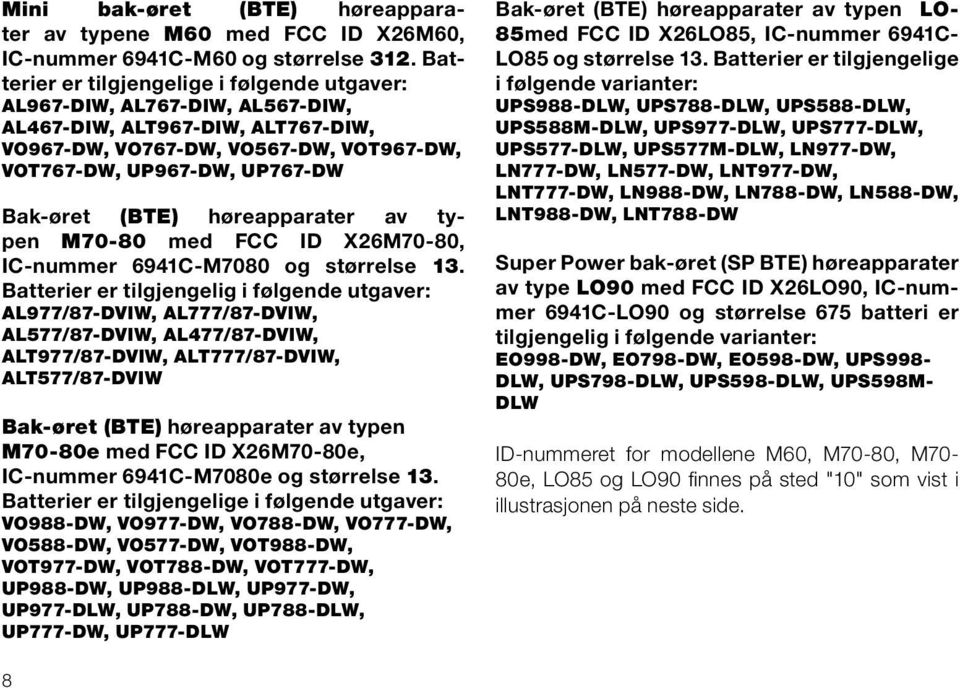 (BTE) høreapparater av typen M70-80 med FCC ID X26M70-80, IC-nummer 6941C-M7080 og størrelse 13.