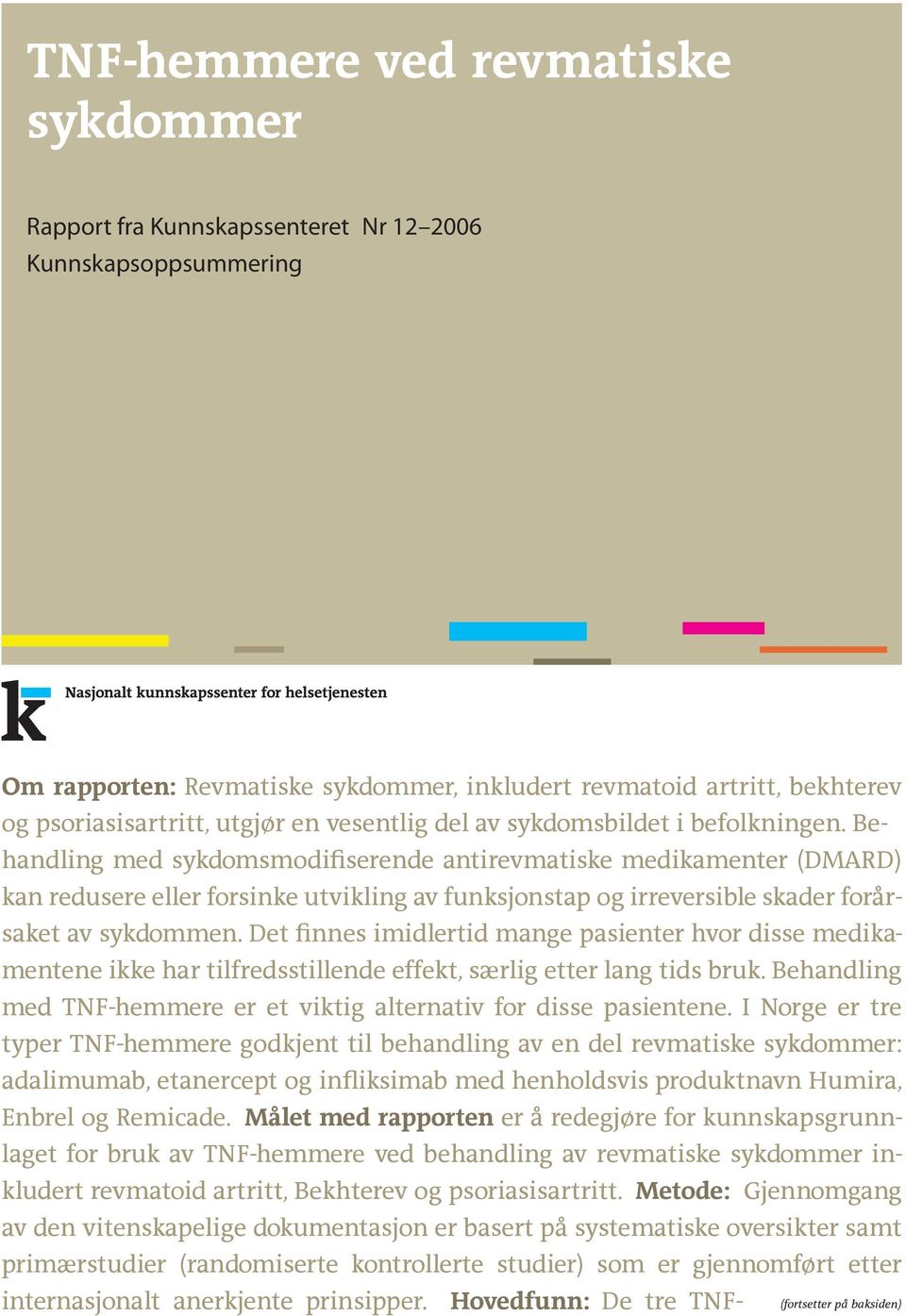 Behandling med sykdomsmodifiserende antirevmatiske medikamenter (DMARD) kan redusere eller forsinke utvikling av funksjonstap og irreversible skader forårsaket av sykdommen.