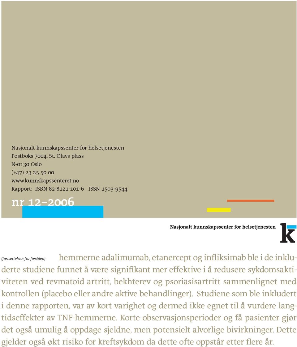 effektive i å redusere sykdomsaktiviteten ved revmatoid artritt, bekhterev og psoriasisartritt sammenlignet med kontrollen (placebo eller andre aktive behandlinger).