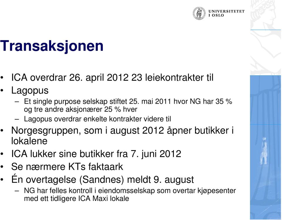 Norgesgruppen, som i august 2012 åpner butikker i lokalene ICA lukker sine butikker fra 7.