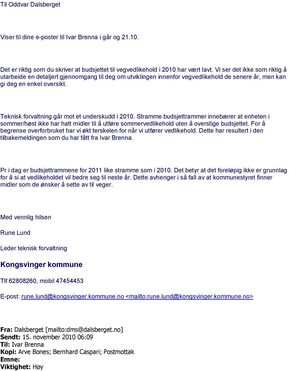 Teknisk forvaltning går mot et underskudd i 2010. Stramme budsjettrammer innebærer at enheten i sommer/høst ikke har hatt midler til å utføre sommervedlikehold uten å overstige budsjettet.