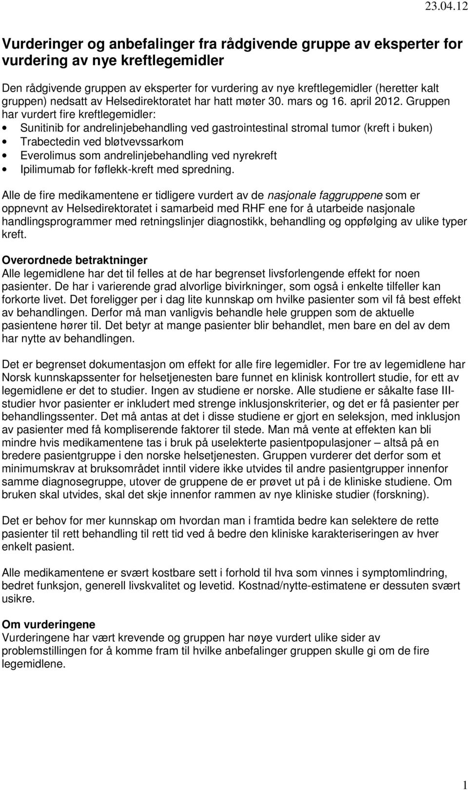 Gruppen har vurdert fire kreftlegemidler: Sunitinib for andrelinjebehandling ved gastrointestinal stromal tumor (kreft i buken) Trabectedin ved bløtvevssarkom Everolimus som andrelinjebehandling ved