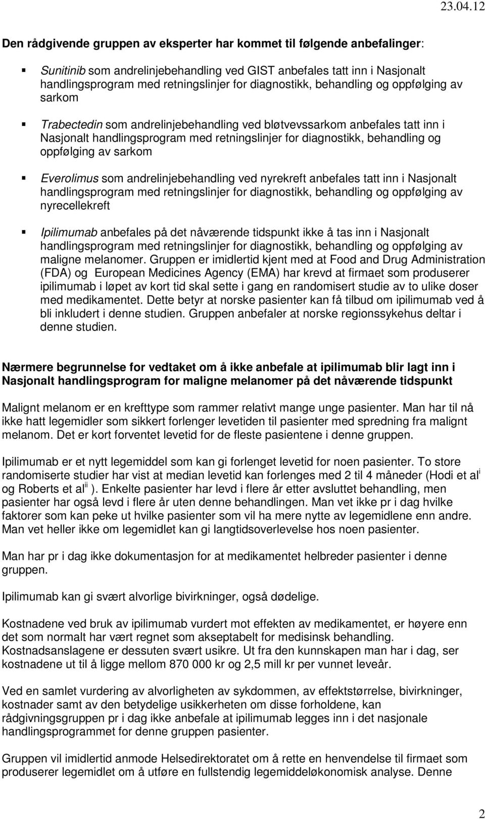 og oppfølging av sarkom Everolimus som andrelinjebehandling ved nyrekreft anbefales tatt inn i Nasjonalt handlingsprogram med retningslinjer for diagnostikk, behandling og oppfølging av