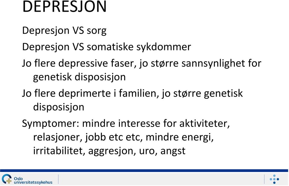 familien, jo større genetisk disposisjon Symptomer: mindre interesse for