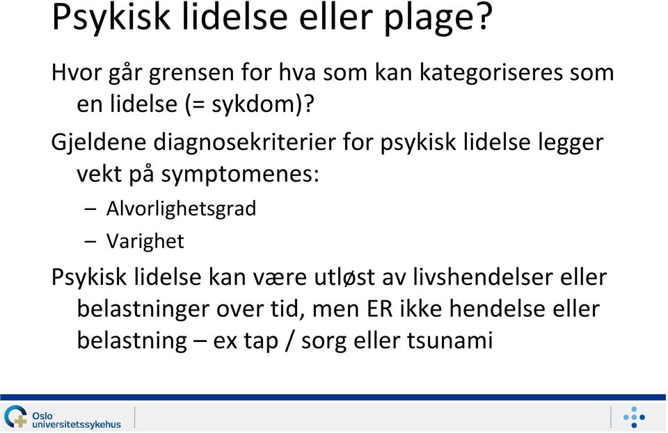 Gjeldene diagnosekriterier for psykisk lidelse legger vekt på symptomenes: