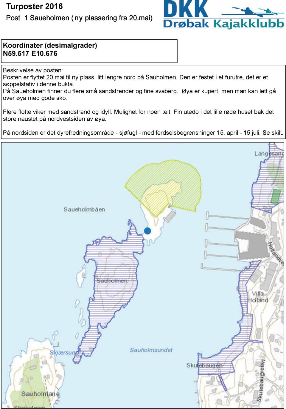 Øya er kupert, men man kan lett gå over øya med gode sko. Flere flotte viker med sandstrand og idyll. Mulighet for noen telt.