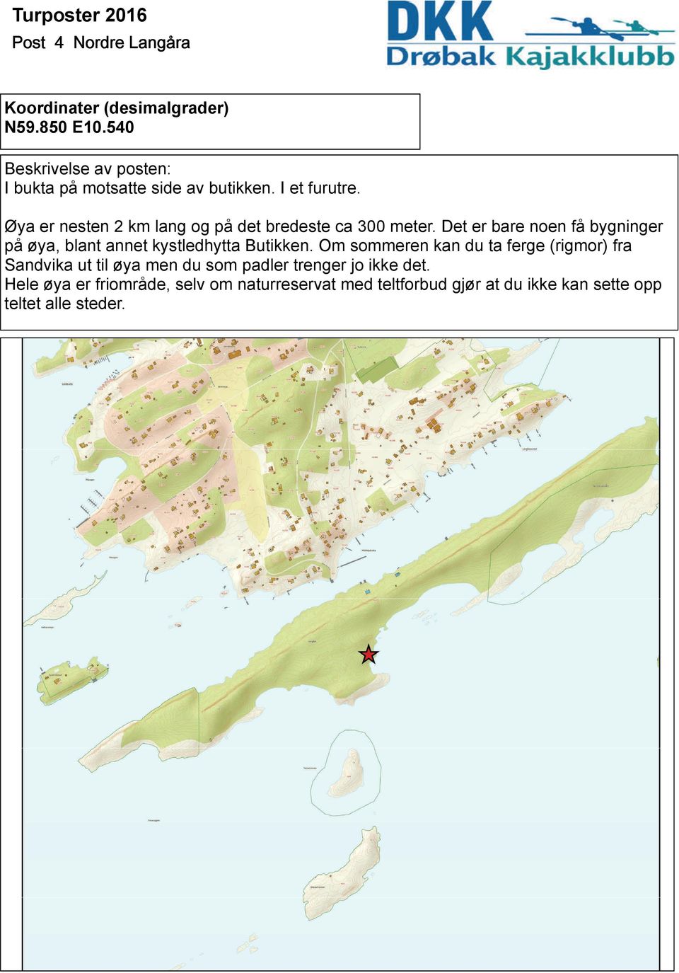 Det er bare noen få bygninger på øya, blant annet kystledhytta Butikken.