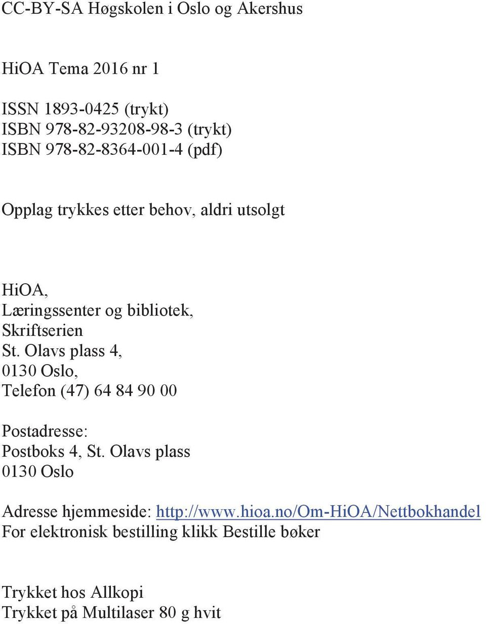 Olavs plass 4, 0130 Oslo, Telefon (47) 64 84 90 00 Postadresse: Postboks 4, St.