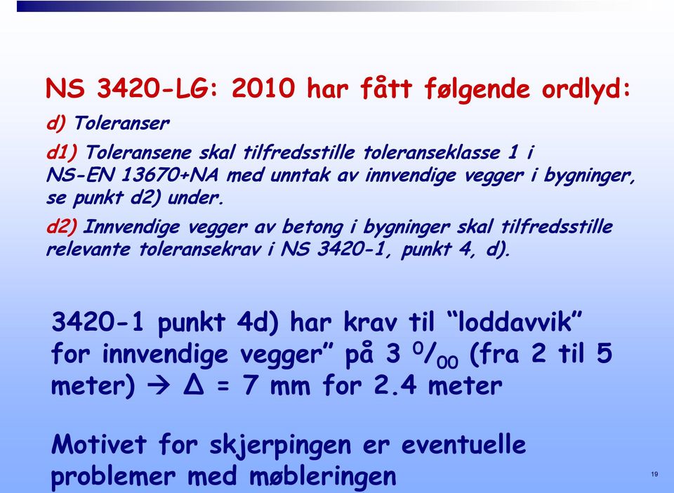 d2) Innvendige vegger av betong i bygninger skal tilfredsstille relevante toleransekrav i NS 3420-1, punkt 4, d).