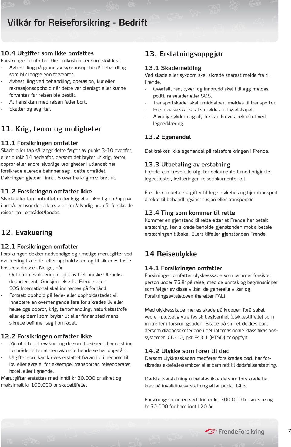 - Skatter og avgifter. 11. Krig, terror og uroligheter 11.