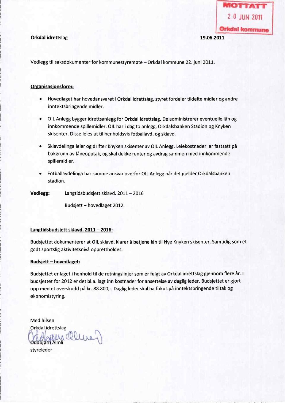 De administrerer eventuelle lån og innkommende spillemidler. OIL har i dag to anlegg, Orkdalsbanken Stadion og Knyken skisenter. Disse leies ut til henholdsvis fotballavd. og skiavd.