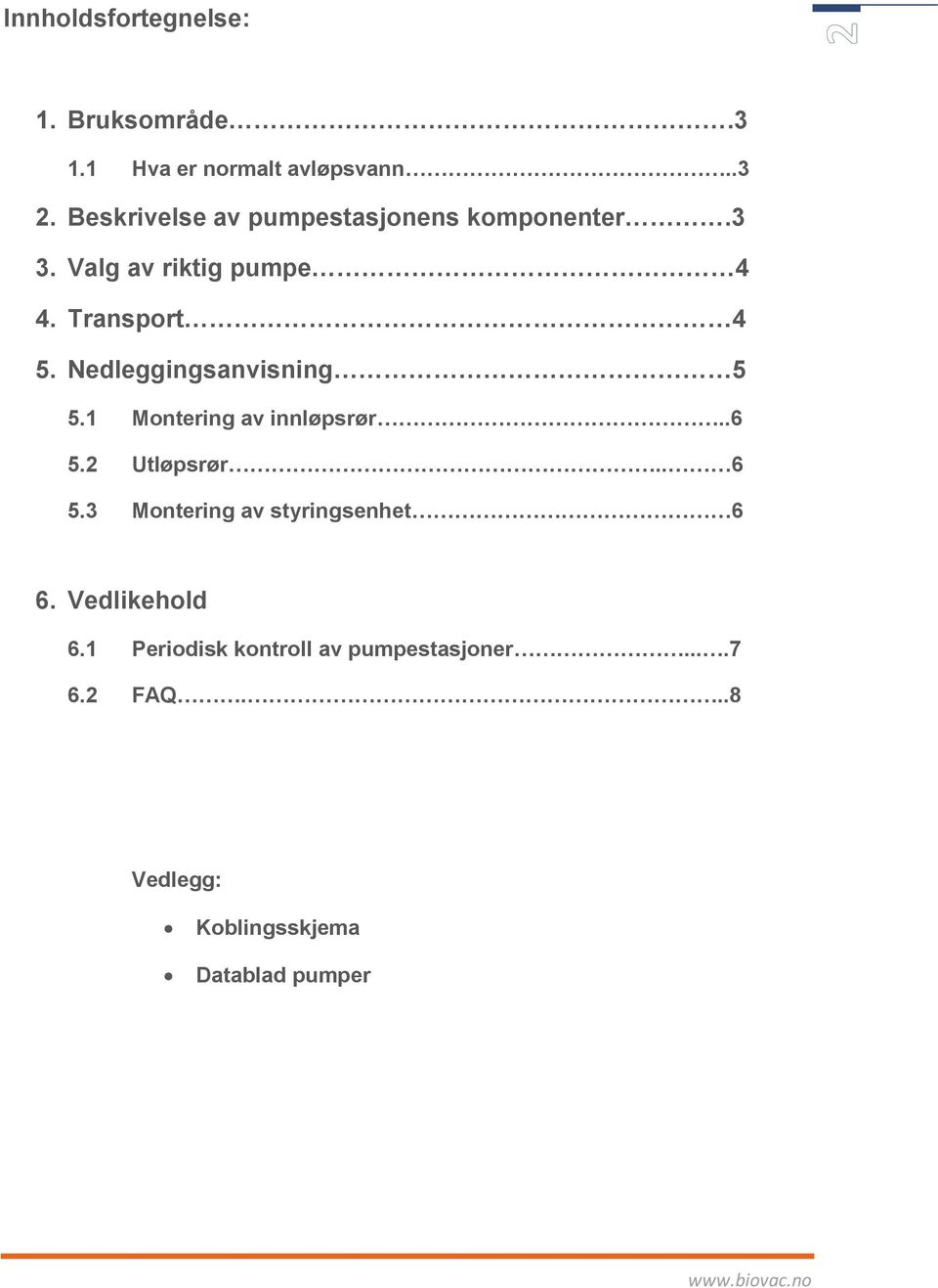 Nedleggingsanvisning 5 5.1 Montering av innløpsrør..6 5.2 Utløpsrør.. 6 5.