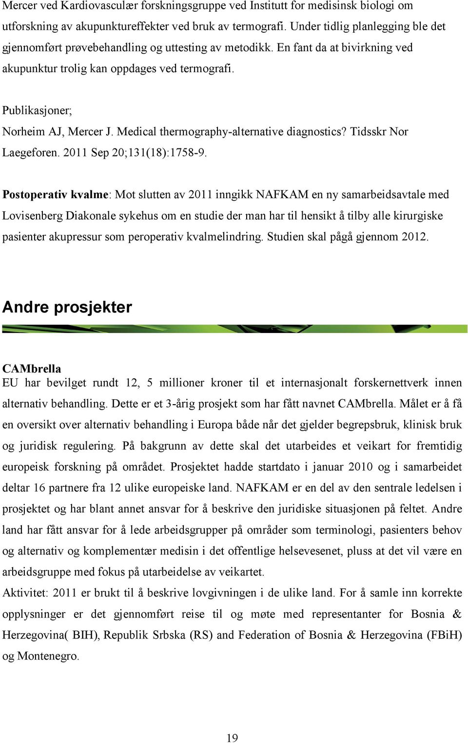 Medical thermography-alternative diagnostics? Tidsskr Nor Laegeforen. 2011 Sep 20;131(18):1758-9.