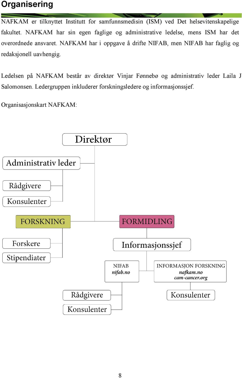 NAFKAM har i oppgave å drifte NIFAB, men NIFAB har faglig og redaksjonell uavhengig.