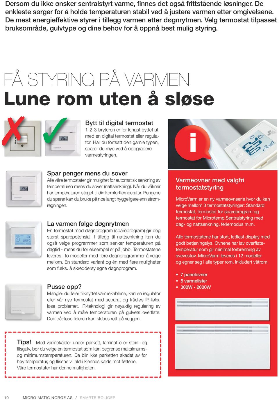 FÅ STYRING PÅ VARMEN Lune rom uten å sløse Bytt til digital termostat 1-2-3-bryteren er for lengst byttet ut med en digital termostat eller regulator.