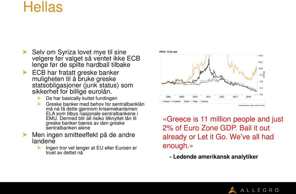 De har basically kuttet fundingen Greske banker med behov for sentralbanklån må nå få dette gjennom krisemekanismen ELA som tilbys nasjonale sentralbankene i EMU.