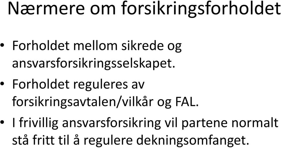 Forholdet reguleres av forsikringsavtalen/vilkår og FAL.