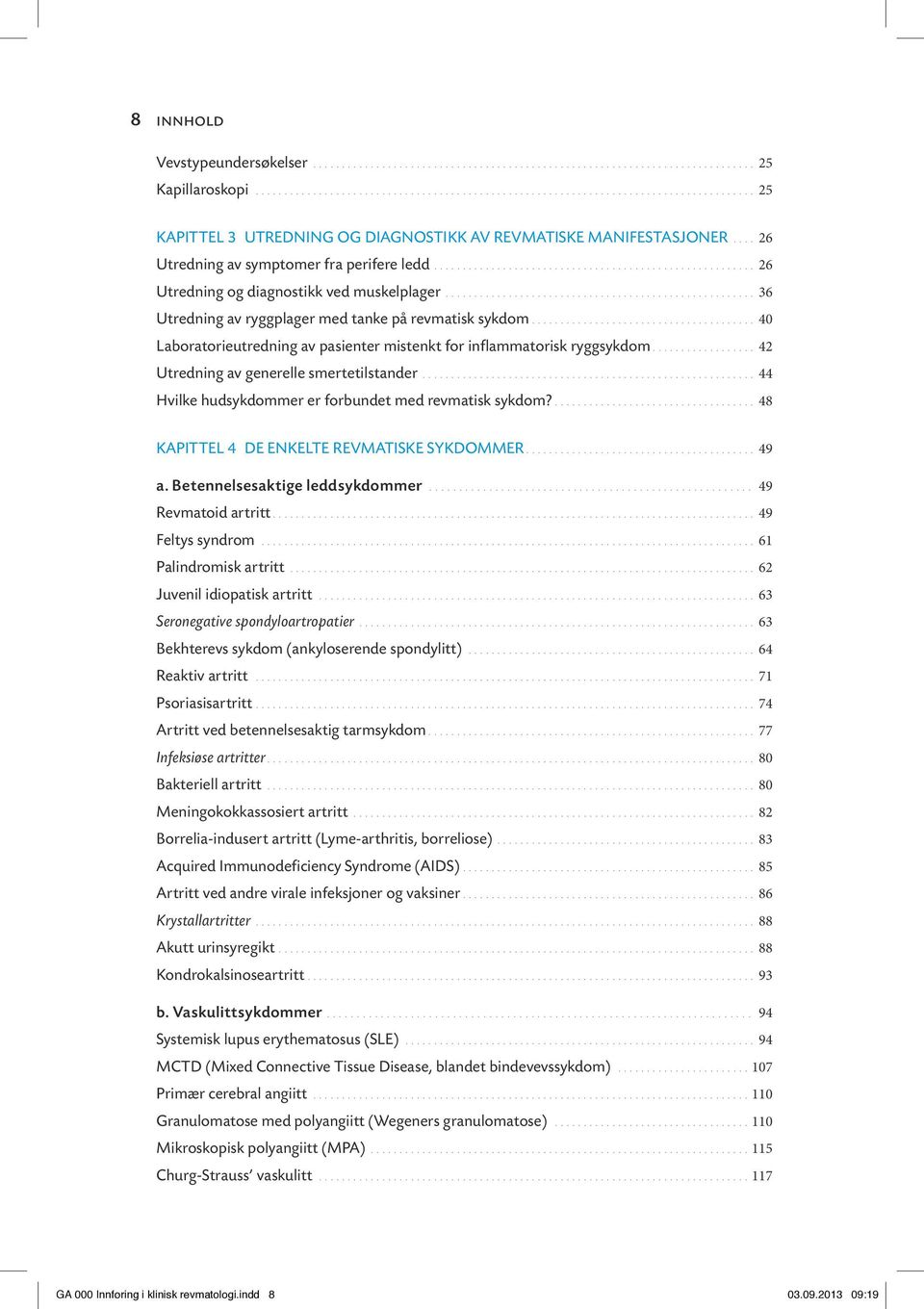 hudsykdommer er forbundet med revmatisk sykdom? 48 kapittel 4 De enkelte revmatiske sykdommer 49 a.