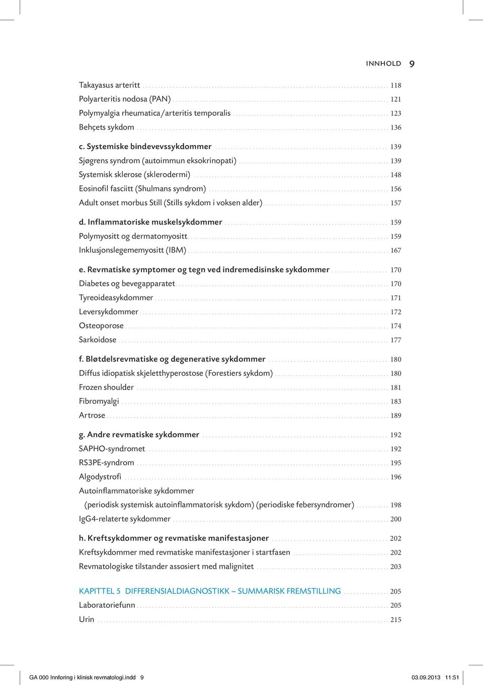 i voksen alder) 157 d. Inflammatoriske muskelsykdommer 159 Polymyositt og dermatomyositt 159 Inklusjonslegememyositt (IBM) 167 e.