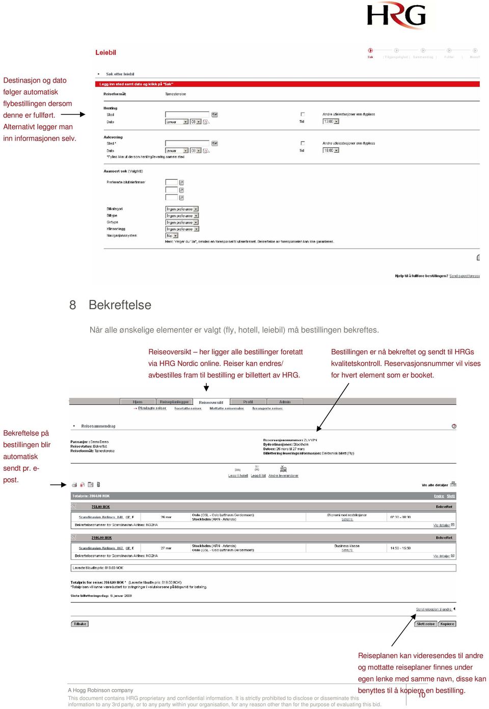 Reiser kan endres/ avbestilles fram til bestilling er billettert av HRG. Bestillingen er nå bekreftet og sendt til HRGs kvalitetskontroll.