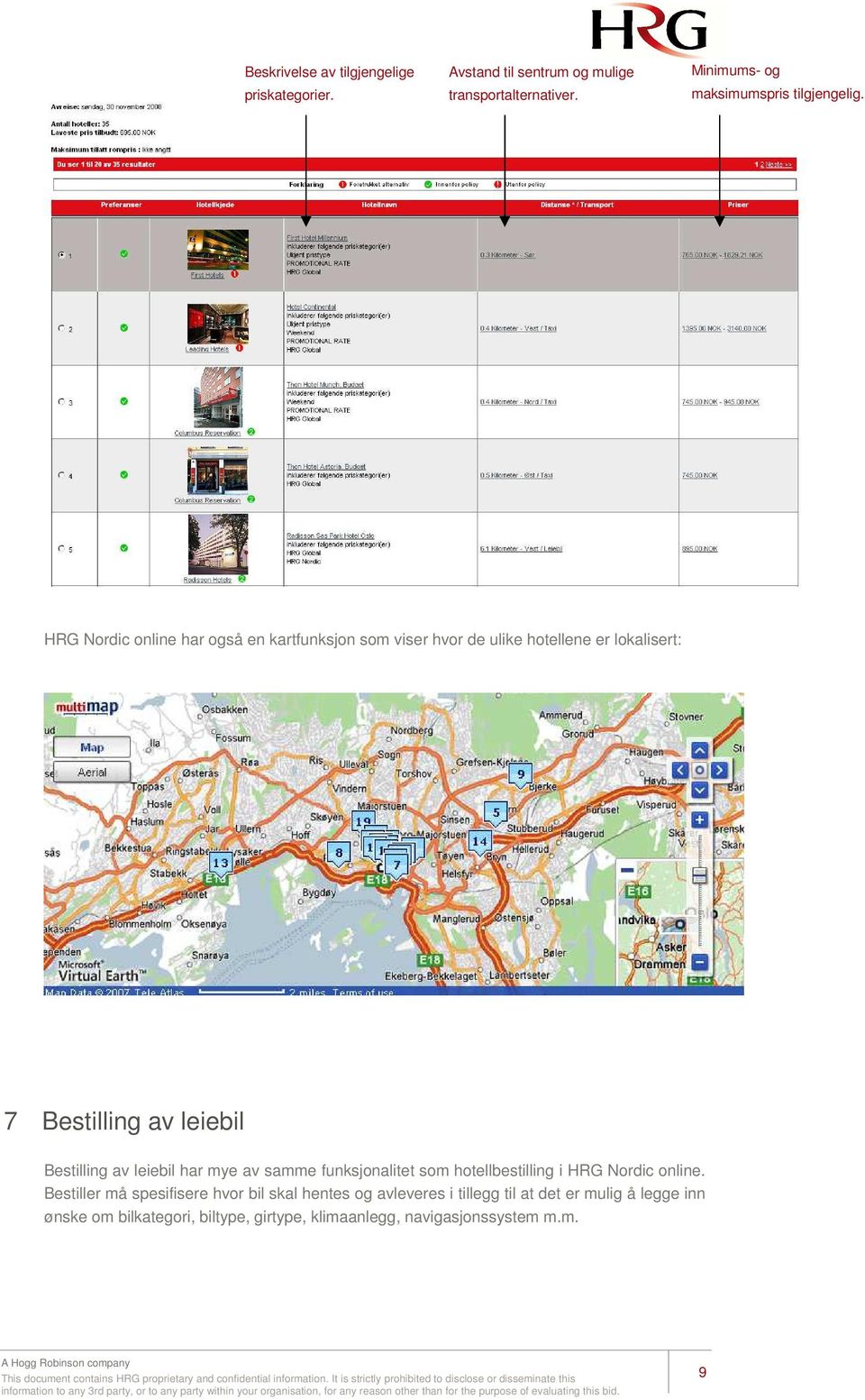 HRG Nordic online har også en kartfunksjon som viser hvor de ulike hotellene er lokalisert: 7 Bestilling av leiebil Bestilling av