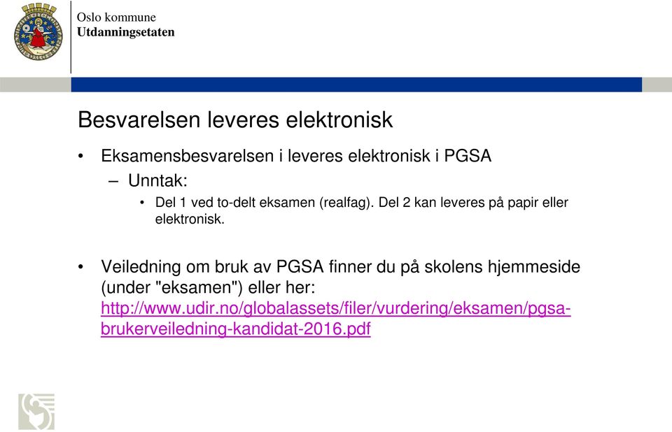 Veiledning om bruk av PGSA finner du på skolens hjemmeside (under "eksamen") eller her: