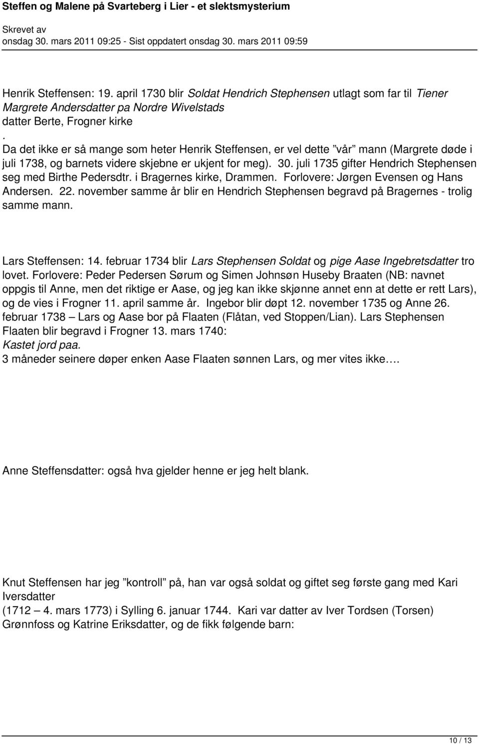 juli 1735 gifter Hendrich Stephensen seg med Birthe Pedersdtr. i Bragernes kirke, Drammen. Forlovere: Jørgen Evensen og Hans Andersen. 22.