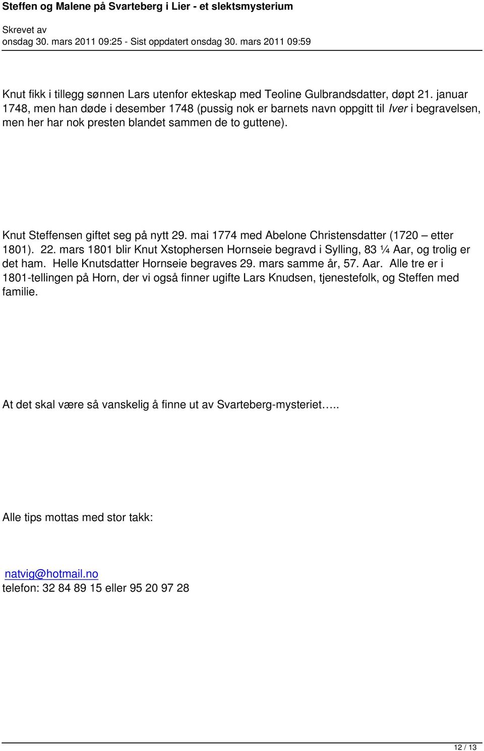 mai 1774 med Abelone Christensdatter (1720 etter 1801). 22. mars 1801 blir Knut Xstophersen Hornseie begravd i Sylling, 83 ¼ Aar, og trolig er det ham. Helle Knutsdatter Hornseie begraves 29.