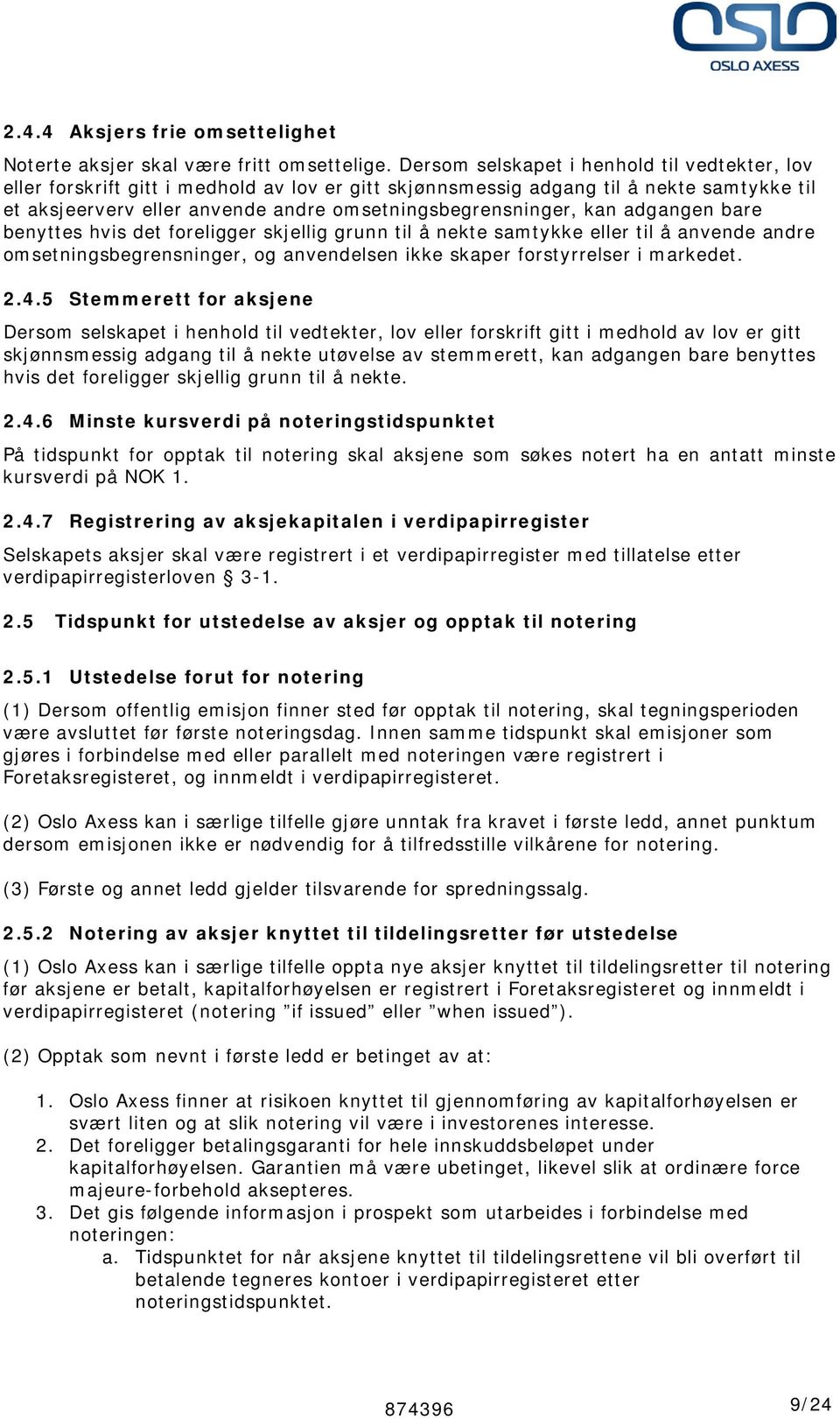 kan adgangen bare benyttes hvis det foreligger skjellig grunn til å nekte samtykke eller til å anvende andre omsetningsbegrensninger, og anvendelsen ikke skaper forstyrrelser i markedet. 2.4.