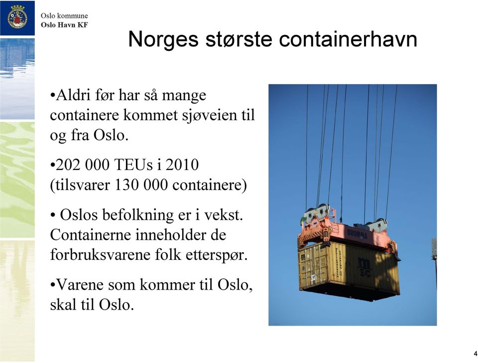 202 000 TEUs i 2010 (tilsvarer 130 000 containere) Oslos befolkning