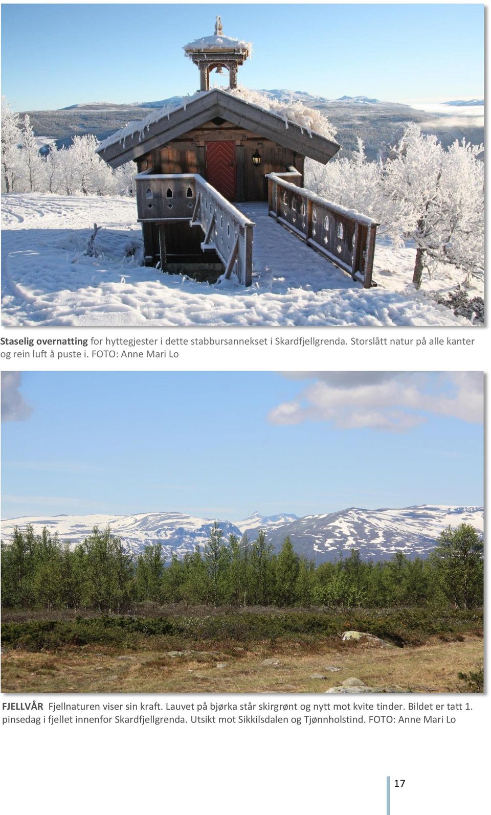 FOTO: Anne Mari Lo FJELLVÅR Fjellnaturen viser sin kraft.