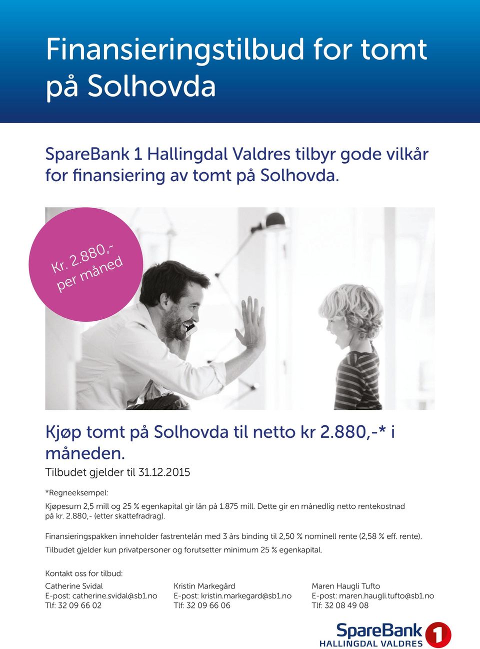 Finansieringspakken inneholder fastrentelån med 3 års binding til 2,50 % nominell rente (2,58 % eff. rente). Tilbudet gjelder kun privatpersoner og forutsetter minimum 25 % egenkapital.