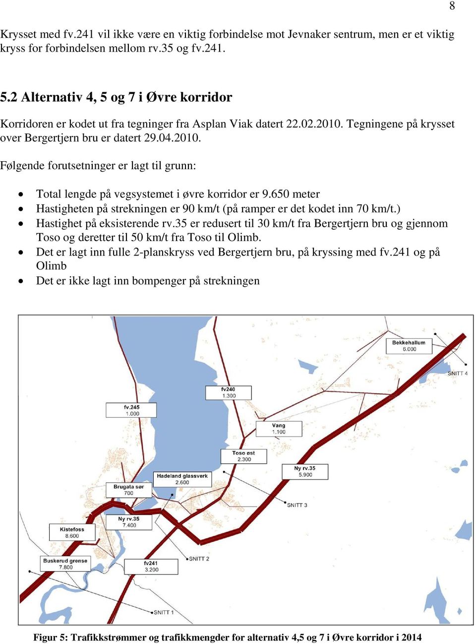 Tegningene på krysset over Bergertjern bru er datert 29.04.2010. Følgende forutsetninger er lagt til grunn: Total lengde på vegsystemet i øvre korridor er 9.