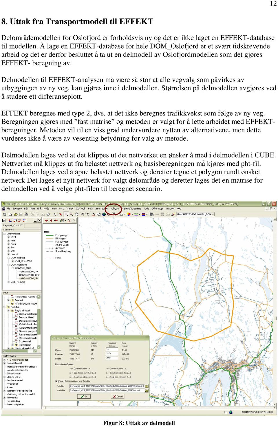 Delmodellen til EFFEKT-analysen må være så stor at alle vegvalg som påvirkes av utbyggingen av ny veg, kan gjøres inne i delmodellen.