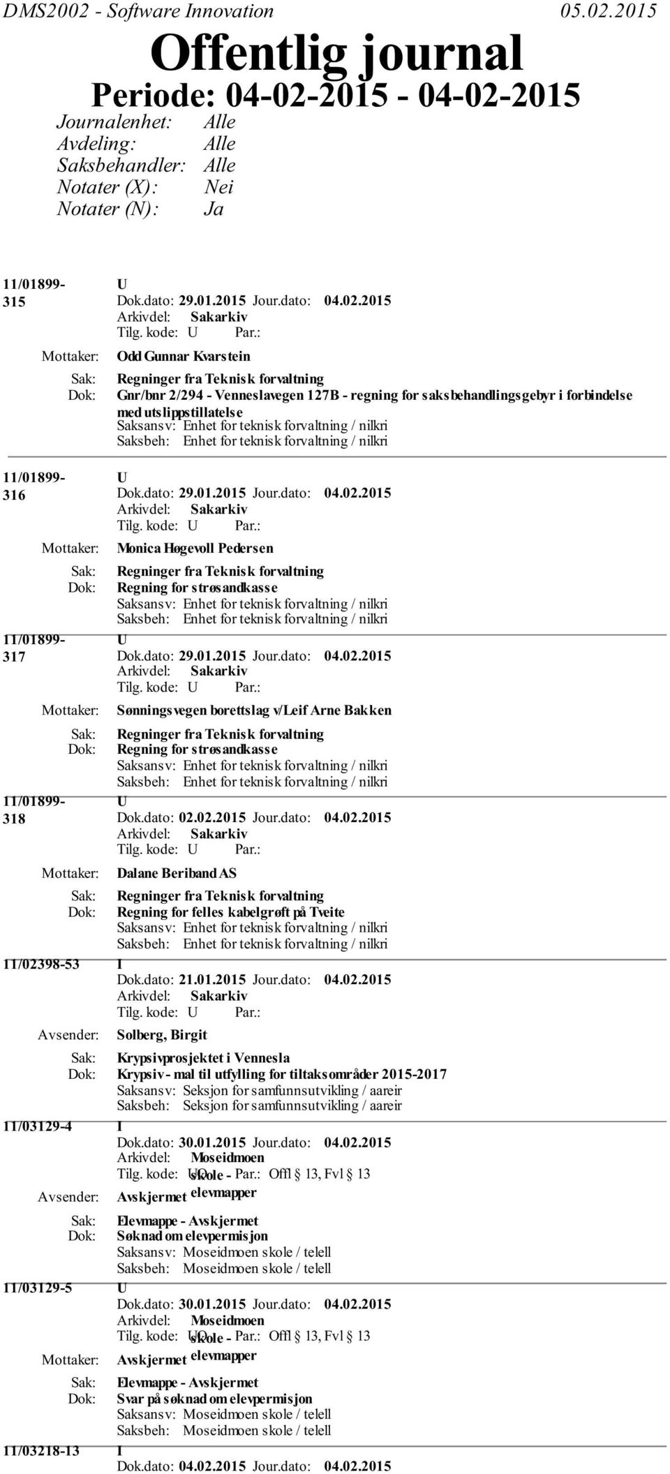 2015 Offentlig journal Periode: 04-02-2015-04-02-2015 Journalenhet: Avdeling: Saksbehandler: Notater (X): Notater (N): Alle Alle Alle Nei Ja 11/01899-315 11/01899-316 11/01899-317 11/01899-318 U Odd