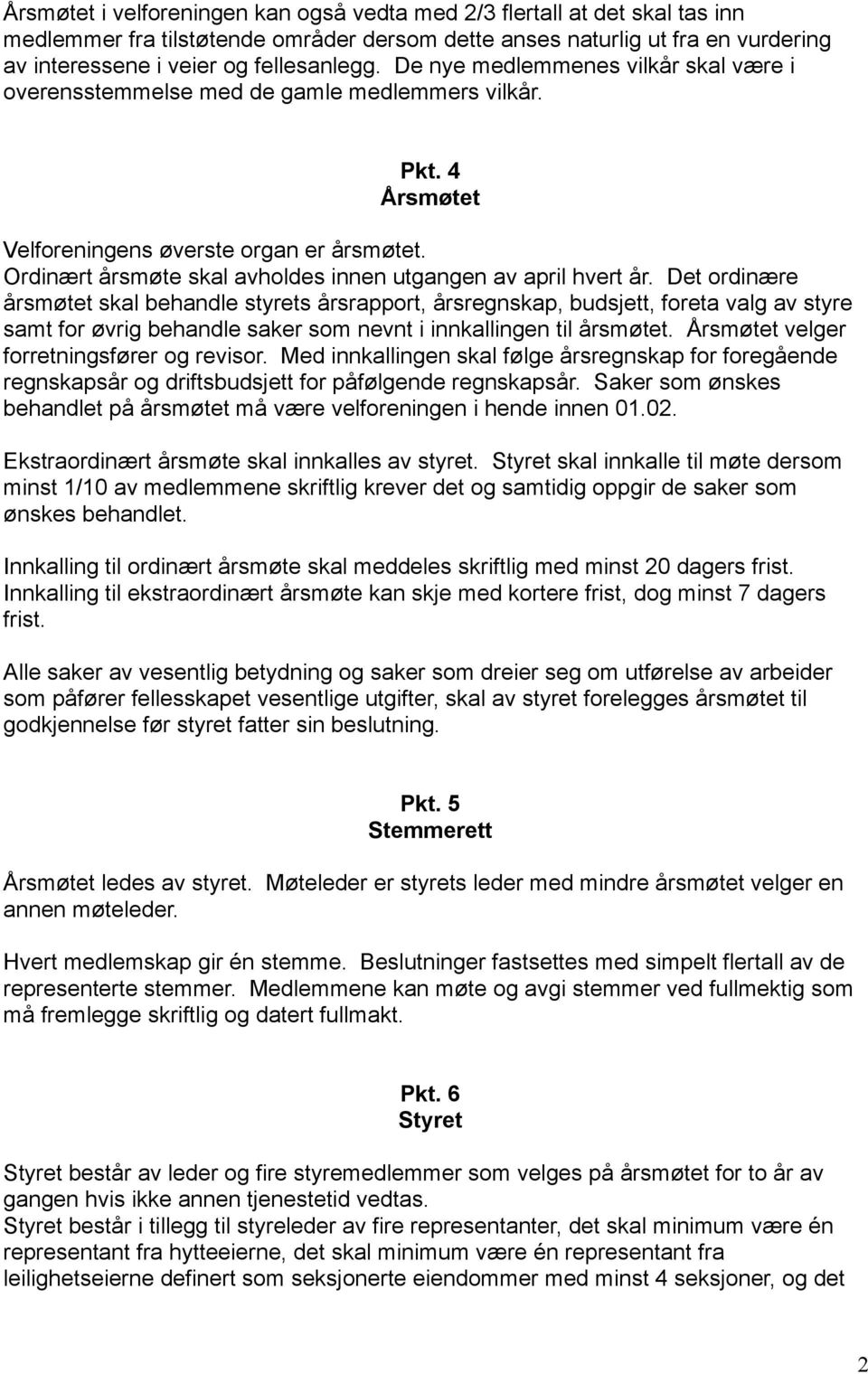 Ordinært årsmøte skal avholdes innen utgangen av april hvert år.