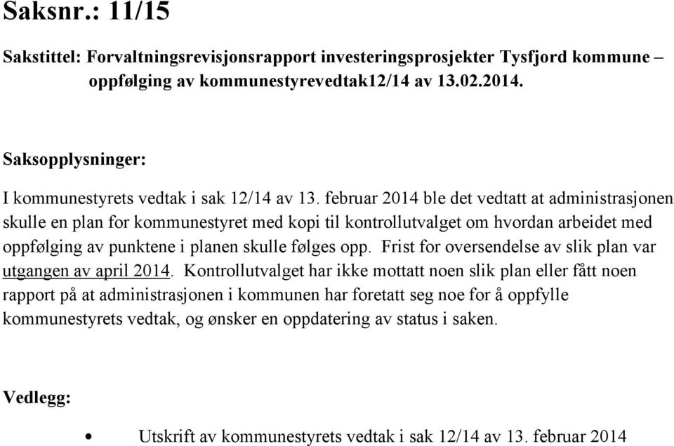 februar 2014 ble det vedtatt at administrasjonen skulle en plan for kommunestyret med kopi til kontrollutvalget om hvordan arbeidet med oppfølging av punktene i planen skulle følges opp.