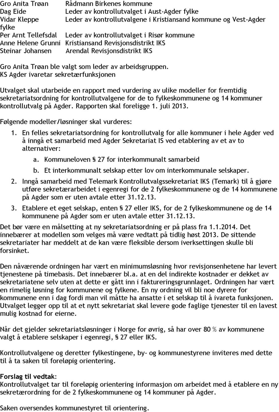 KS Agder ivaretar sekretærfunksjonen Utvalget skal utarbeide en rapport med vurdering av ulike modeller for fremtidig sekretariatsordning for kontrollutvalgene for de to fylkeskommunene og 14