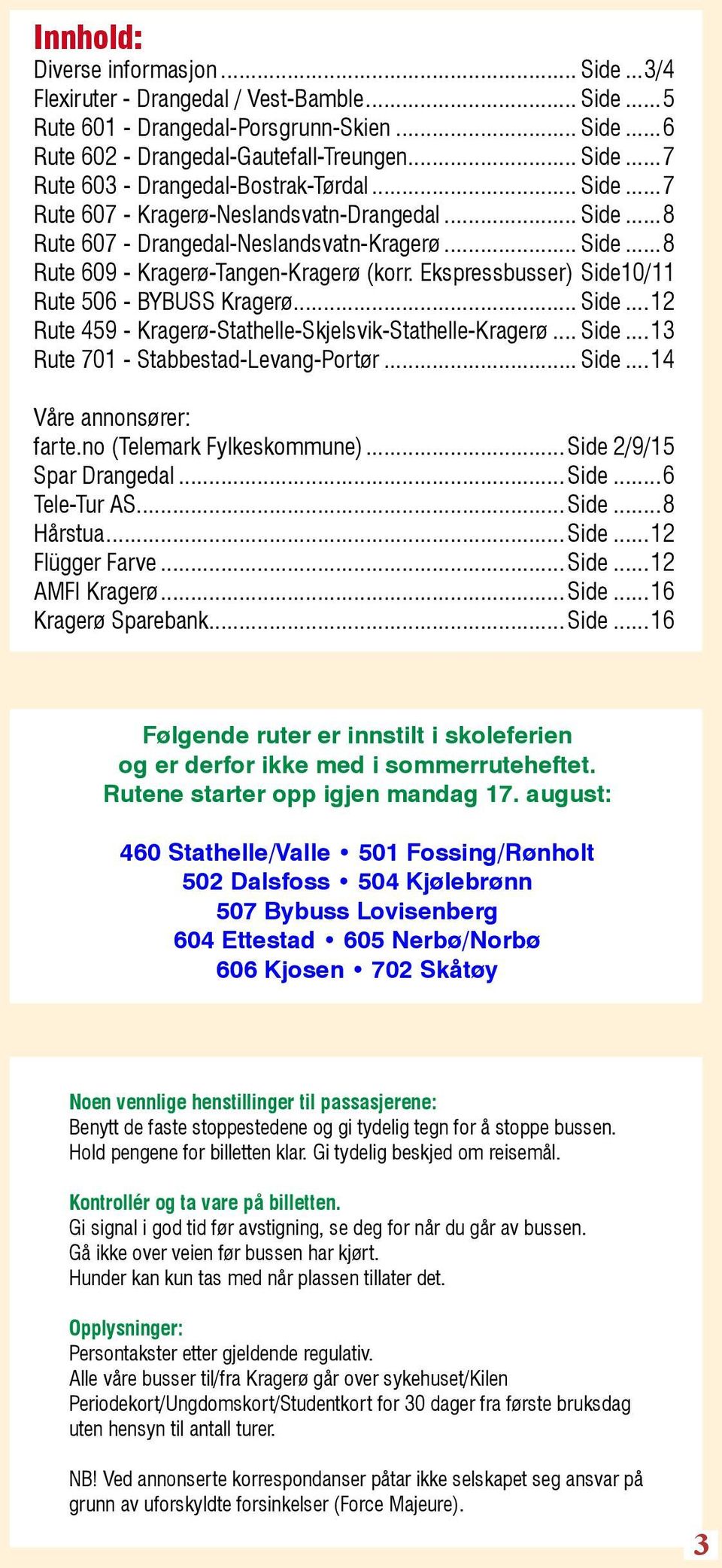 .. Side...12 Rute 459 - Kragerø-Stathelle-Skjelsvik-Stathelle-Kragerø... Side...13 Rute 701 - Stabbestad-Levang-Portør... Side...14 Våre annonsører: farte.no (Telemark Fylkeskommune)... Side.2/9/15 Spar Drangedal.